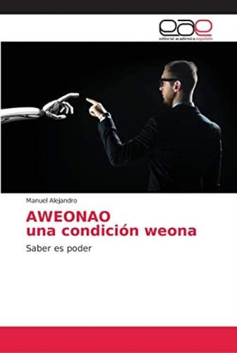 Libro: Aweonao Una Condición Weona: Saber Es Poder (spanish