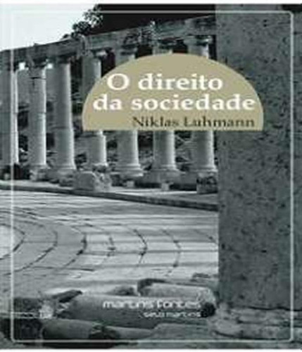 Direito Da Sociedade, O: Direito Da Sociedade, O, De Luhmann, Niklas. Editora Martins Editora, Capa Mole, Edição 1 Em Português