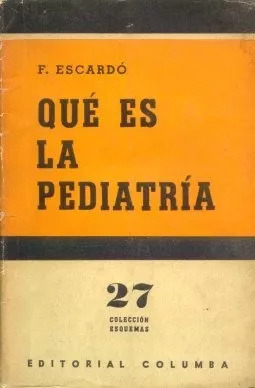 Florencio Escardo: Que Es La Pediatria  Edición 1956