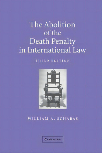 The Abolition Of The Death Penalty In International Law, De William A. Schabas. Editorial Cambridge University Press, Tapa Dura En Inglés