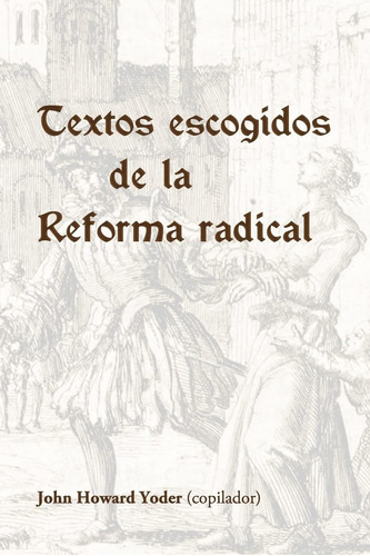 Libro: Textos Escogidos De La Reforma Radical (spanish Editi