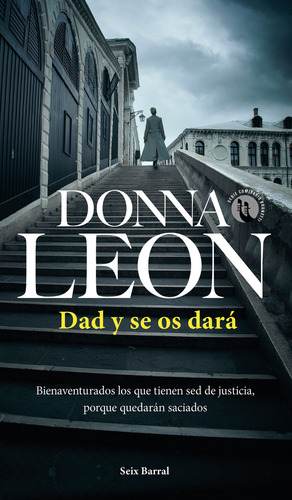 Dad Y Se Os Dará: Bienaventurados Los Que Tienen Sed De Justicia, Porque Quedarán Saciados, De Donna Leon., Vol. 1.0. Editorial Seix Barral, Tapa Blanda, Edición 1.0 En Español, 2023