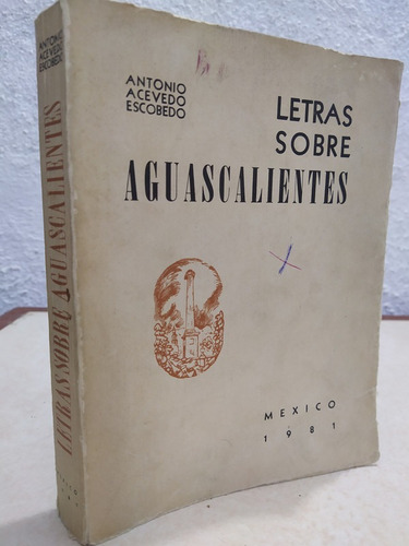 Letras Sobre Aguascalientes Antonio Acevedo Escobedo