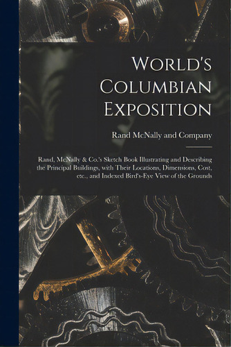 World's Columbian Exposition: Rand, Mcnally & Co.'s Sketch Book Illustrating And Describing The P..., De Rand Mcnally. Editorial Legare Street Pr, Tapa Blanda En Inglés