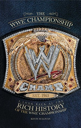 The Wwe Championship A Look Back At The Rich History Of The 