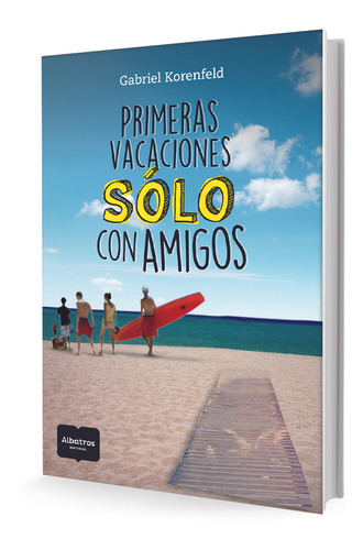 Primeras Vacaciones Sólo Con Amigos - Gabriel Korenfeld