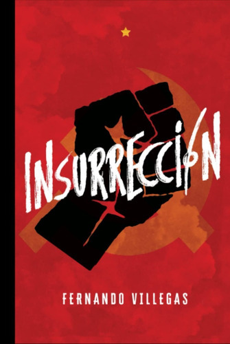 Insurrección, De Fernando Villegas. Editorial Independently Published, Tapa Dura En Español, 2020