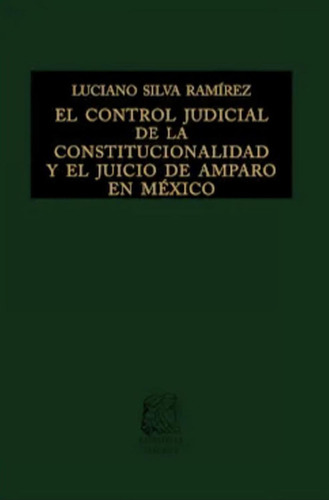 El control judicial de la constitucionalidad y el juicio de amparo en México: No, de Silva Ramírez, Luciano., vol. 1. Editorial Porrua, tapa pasta dura, edición 5 en español, 2021