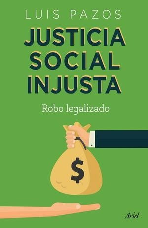 Libro Justicia Social Injusta Robo Legalizado Original