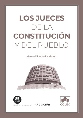 Los Jueces De La Constitucion Y Del Pueblo: Un Ensayo De Der