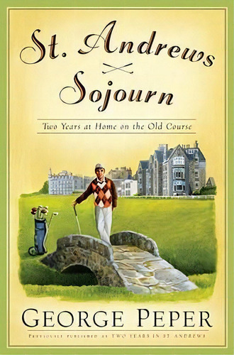 St Andrews Sojourn : Two Years At Home On The Old Course, De George Peper. Editorial Simon & Schuster, Tapa Blanda En Inglés, 2007