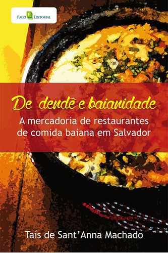 De Dendê E Baianidade: A Mercadoria De Restaurantes De Comida Baiana Em Salvador, De Machado, Tais De Santanna. Editora Paco Editorial, Capa Mole, Edição 1ª Edição - 2015 Em Português