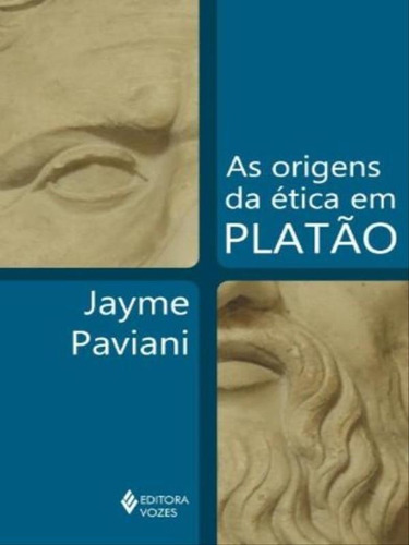 Origens Da Ética Em Platão, De Paviani, Jayme. Editora Vozes, Capa Mole, Edição 1ª Edição - 2013 Em Português