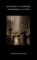 Comprar Sin Miedo A La Muerte, Con Miedo A La Vida: (poesia) 