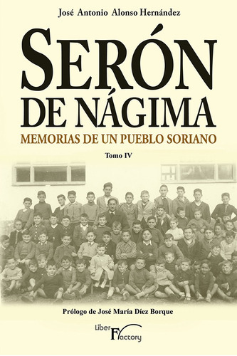 Serón De Nágima. Memorias De Un Pueblo Soriano. Tomo Iv, De José Antonio Alonso Hernández. Editorial Liber Factory, Tapa Blanda En Español, 2016