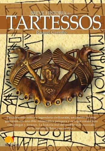 Breve historia de los Tartessos - A Brief History of Tartessos, de Raquel Carrillo. Editorial Nowtilus, tapa blanda en español, 2011