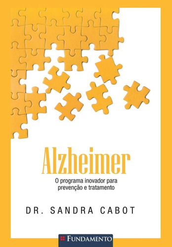 Alzheimer - O Programa Inovador Para Prevenção E Tratament, de Sandra Cabot. Editora Fundamento, capa mole em português