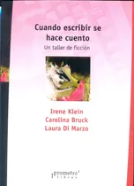 Comprar Cuando Escribir Se Hace Cuento. Un Taller De Ficcion - Klein