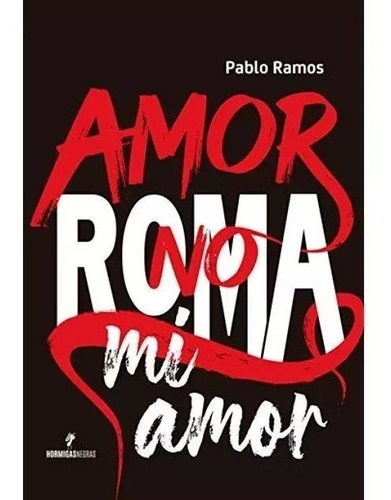 Amor No Roma Ni Amor - Pablo Ramos - Hormigas Negras