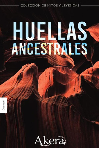 COLECCIÓN DE MITOS Y LEYENDAS. Huellas ancestrales, de Jhoselyn Cristina Terán Valencia. Colección de mitos y leyendas Editorial Grupo Letras Negras, tapa blanda, edición 1 en español, 2023