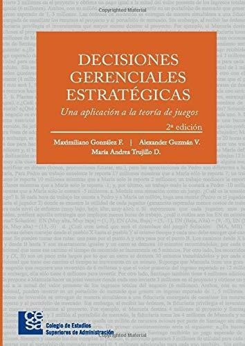 Decisiones Gerenciales Estrategicas Una Aplicacion, de González F, Maximili. Editorial CESA-Colegio De Estudios Superiores De Administracion en español