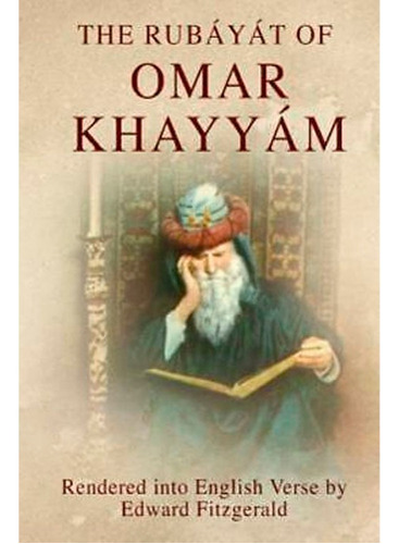 The Rubáyát Of Omar Khayyám (el Rubáyát De Omar Khayyám