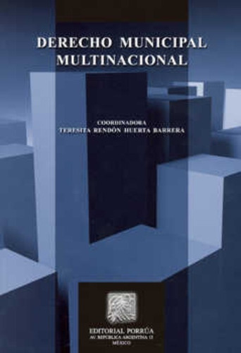 Derecho Municipal Multinacional, De Teresita Rendón Huerta Barrera. Editorial Porrúa México En Español