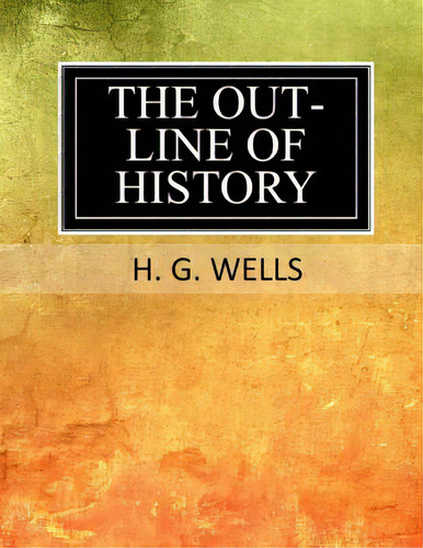 The Outline Of History, De Wells, H. G.. Editorial Createspace, Tapa Blanda En Inglés