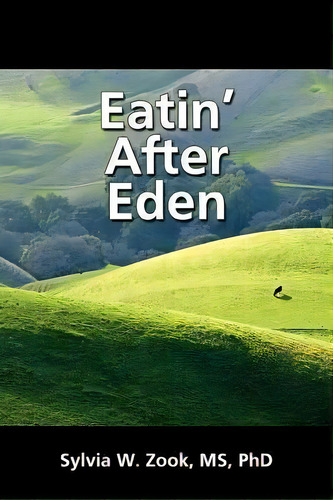 Eatin' After Eden, De Sylvia W Zook Phd. Editorial Createspace Independent Publishing Platform, Tapa Blanda En Inglés