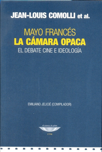 La Cámara Opaca Mayo Francés: EL DEBATE CINE E IDEOLOGIA, de COMOLLI, JEAN LOUIS., vol. Volumen Unico. Editorial Cuenco de Plata, edición 1 en español, 2016