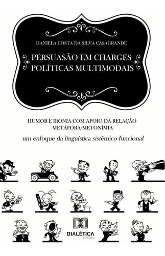 Persuasão em charges políticas multimodais, de Daniela Costa da Silva Casagrande. Editorial Dialética, tapa blanda en portugués, 2022