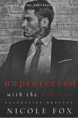 Libro: Unprotected With The Mob Boss (alekseiev Bratva): A