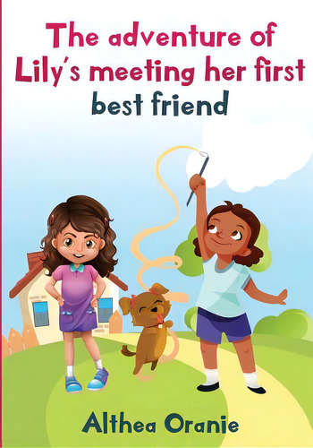 The Adventure Of Lily's Meeting Her First Bestfriend: The Story Is Nonfiction Book Base On Two Li..., De Oranie, Althea. Editorial Createspace, Tapa Blanda En Inglés