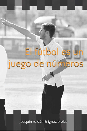 Libro: El Fútbol Es Un Juego De Números (spanish Edition)