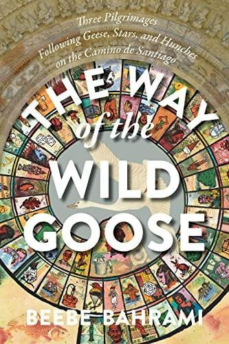 The Way Of The Wild Goose: Three Pilgrimages Following Geese