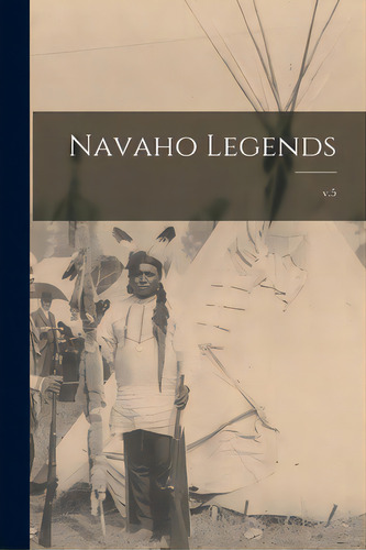 Navaho Legends; V.5, De Anonymous. Editorial Legare Street Pr, Tapa Blanda En Inglés
