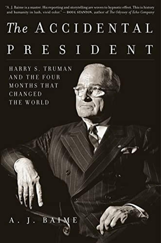 The Accidental President: Harry S. Truman And The Four Month