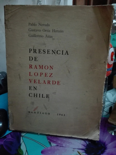 Presencia De Ramon Lopez Velarde En Chile // Neruda , Ortiz