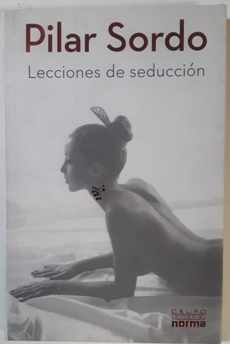 Lecciones De Seducción Pilar Sordo Ed. Norma