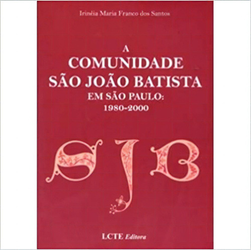 Comunidade Sao Joao Batista Em Sao Paulo, De Irinéia Maria Franca Dos Santos. Editora Lcte, Capa Dura Em Português