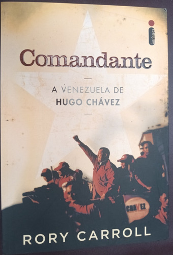 Comandante: A Venezuela De Hugo Chávez Por Rory Carroll. Livro De Política Em Português Pela Editora Intrínseca Ltda. 2013. (Usado)