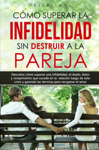 Libro: Cómo Superar La Infidelidad Sin Destruir A La Pareja: