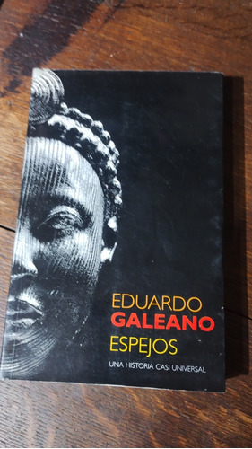 Espejos, Una Historia Casi Universal. Eduardo Galeano 