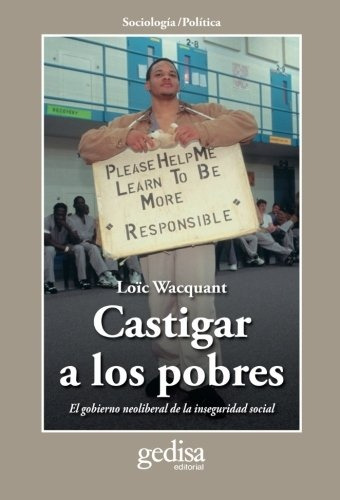 Castigar A Los Pobres, Wacquant, Ed. Gedisa