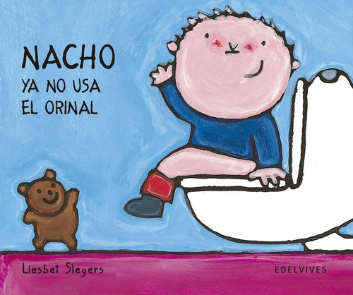 Libro: Nacho Ya No Usa Orinal. Slegers, Liesbet. Edelvives