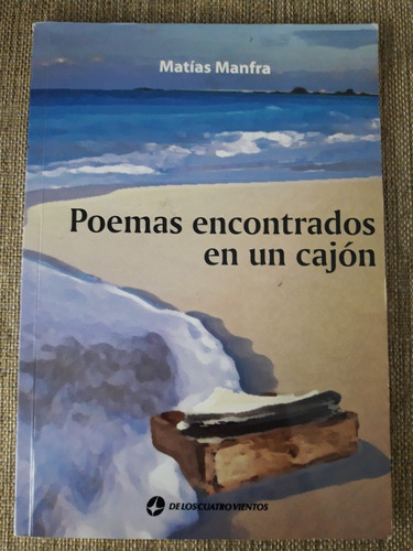 Poemas Encontrados En Un Cajón. Matías Manfra. Ed. 4 Vientos