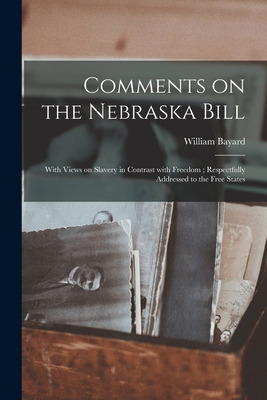 Libro Comments On The Nebraska Bill: With Views On Slaver...