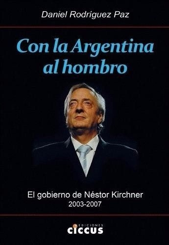 Con La Argentina Al Hombro - Rodriguez Paz - Ed. Ciccus