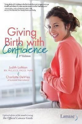 Giving Birth With Confidence : Official Lamaze Guide, 3rd Ed