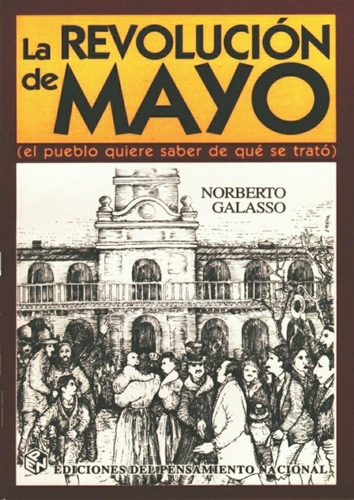 Revolucion De Mayo, La (el Pueblo Qui... - Norberto Galasso
